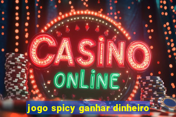 jogo spicy ganhar dinheiro